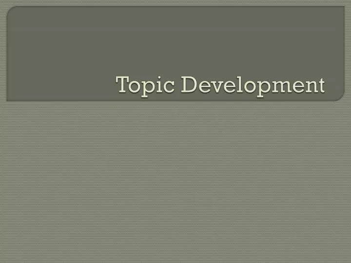 topic development