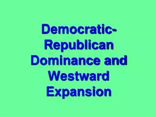 Democratic-Republican Dominance and Westward Expansion