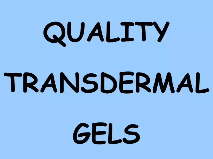 quality transdermal gels