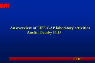 An overview of LIFE-GAP laboratory activities Austin Demby PhD