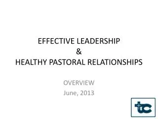 EFFECTIVE LEADERSHIP &amp; HEALTHY PASTORAL RELATIONSHIPS