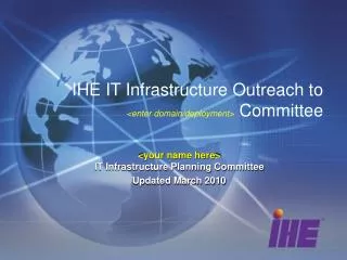 IHE IT Infrastructure Outreach to &lt;enter domain/deployment&gt; Committee