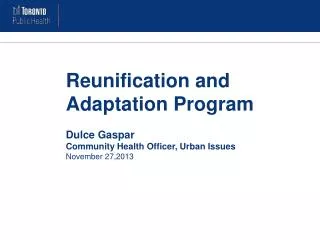 Reunification and Adaptation Program Dulce Gaspar Community Health Officer, Urban Issues
