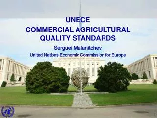 UNECE COMMERCIAL AGRICULTURAL QUALITY STANDARDS Serguei Malanitchev