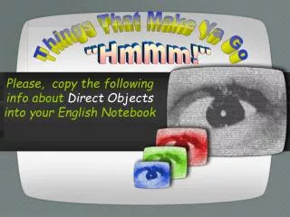 Please, copy the following info about Direct Objects into your English Notebook