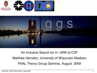 An Inclusive Search for H ?WW at CDF Matthew Herndon, University of Wisconsin Madison