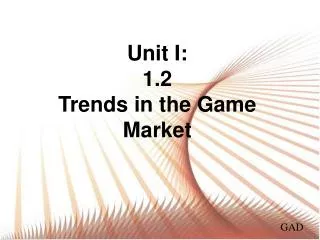 Unit I : 1.2 Trends in the Game Market