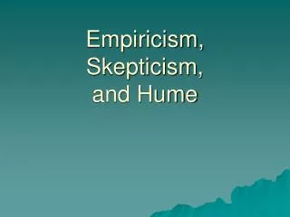 Empiricism, Skepticism, and Hume