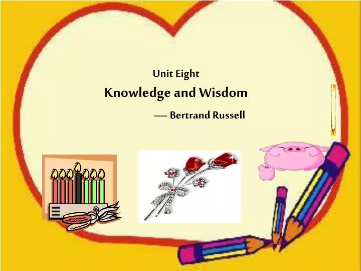 unit eight knowledge and wisdom bertrand russell