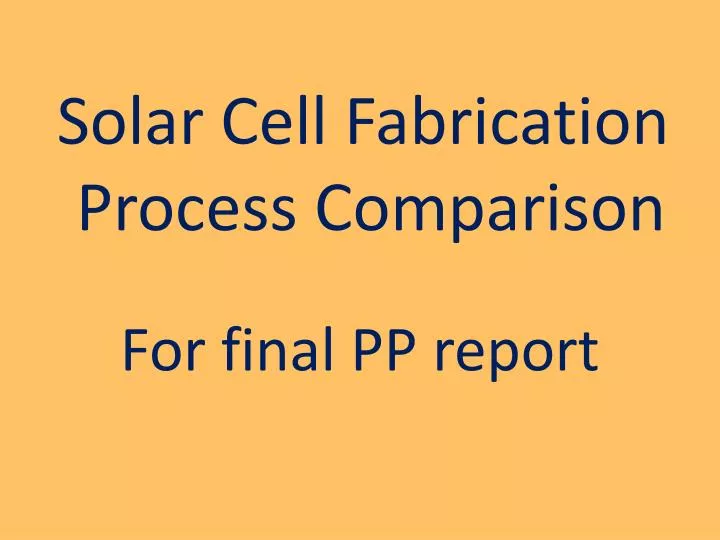 solar cell fabrication process comparison