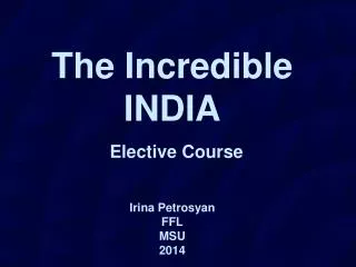 The Incredible INDIA Elective Course Irina Petrosyan FFL MSU 201 4