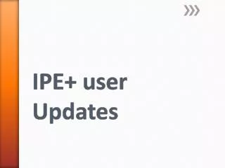 IPE+ user Updates