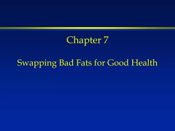 chapter 7 swapping bad fats for good health