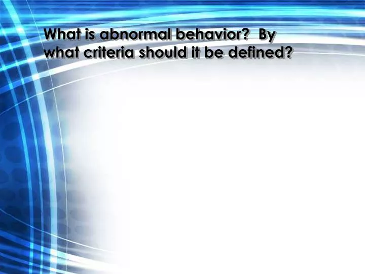 what is abnormal behavior by what criteria should it be defined