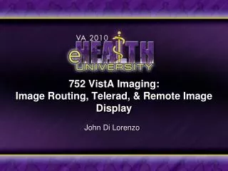 752 VistA Imaging: Image Routing, Telerad , &amp; Remote Image Display