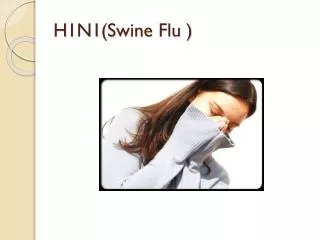H1N1(Swine Flu )