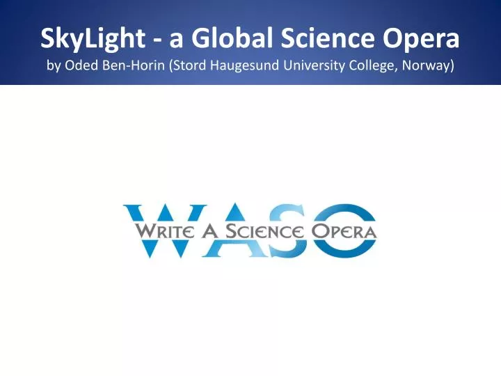 skylight a global science opera by oded ben horin stord haugesund university college norway