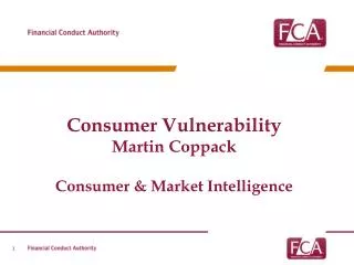 Consumer Vulnerability Martin Coppack Consumer &amp; Market Intelligence