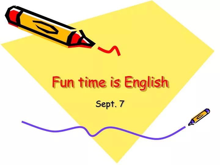fun time is english