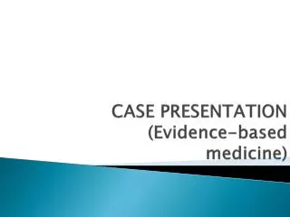 CASE PRESENTATION (Evidence-based medicine)