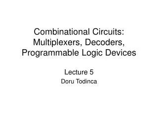 Combinational Circuits: Multiplexers, Decoders, Programmable Logic Devices