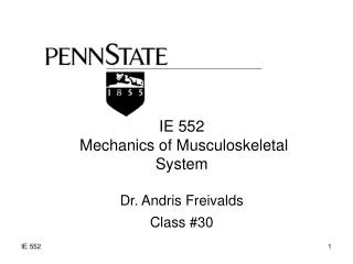 IE 552 Mechanics of Musculoskeletal System Dr. Andris Freivalds Class #30