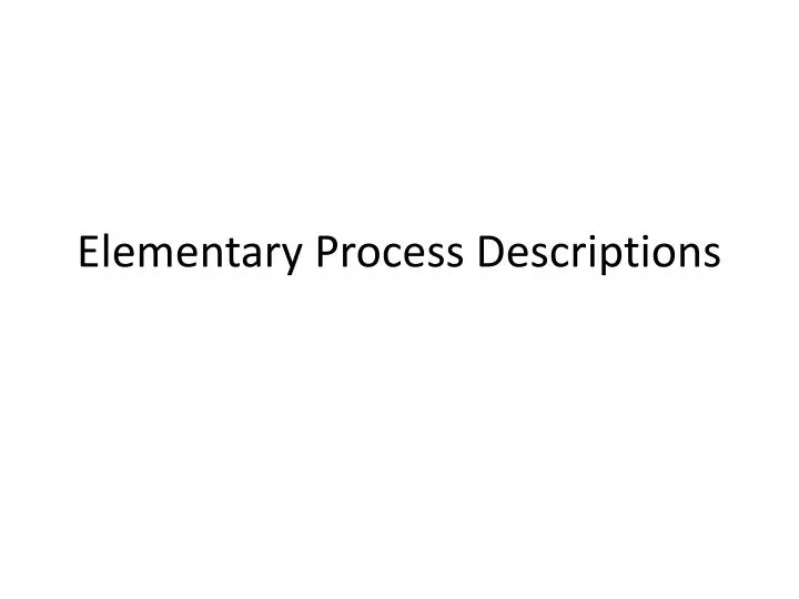 elementary process descriptions