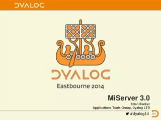 MiServer 3.0 Brian Becker Applications Tools Group, Dyalog LTD