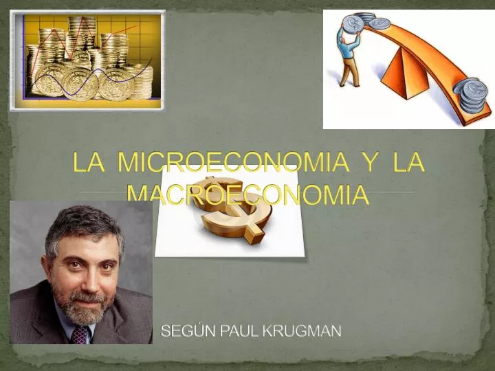 la microeconomia y la macroeconomia seg n paul krugman