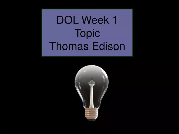 dol week 1 topic thomas edison