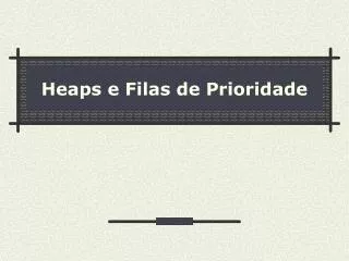 heaps e filas de prioridade