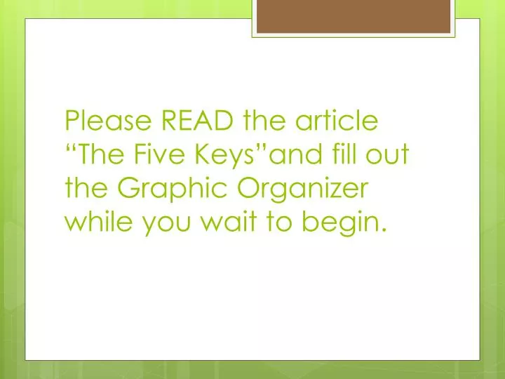 please read the article the five keys and fill out the graphic organizer while you wait to begin