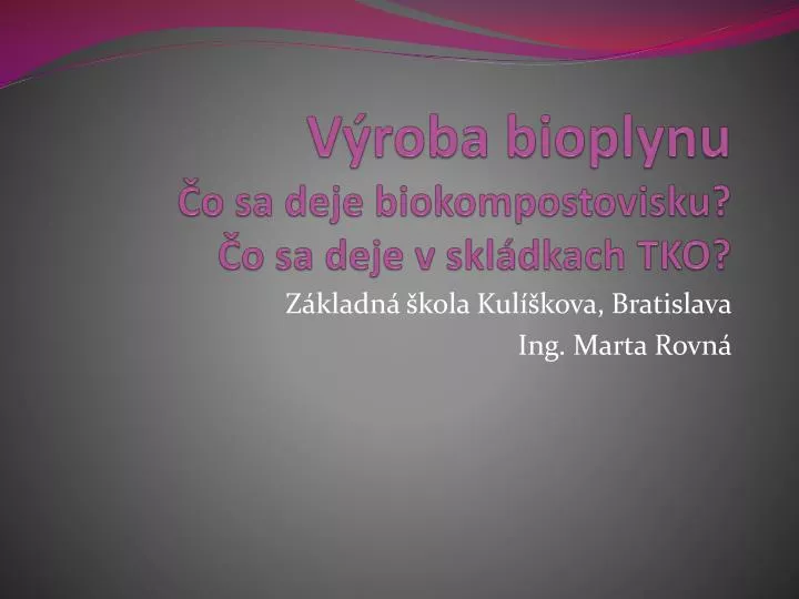 v roba bioplynu o sa deje biokompostovisku o sa deje v skl dkach tko