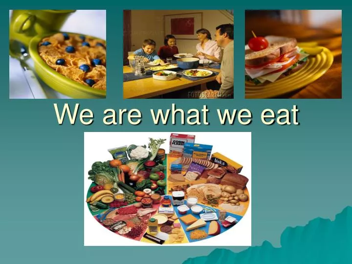 we are what we eat