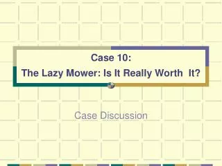 Case 10: The Lazy Mower: Is It Really Worth It?