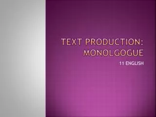 Text Production: MONOLGOGUE