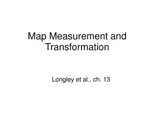 Map Measurement and Transformation