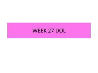 WEEK 27 DOL