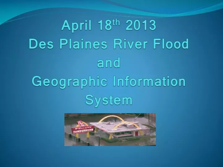 april 18 th 2013 des plaines river flood and geographic information system