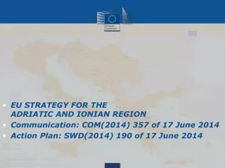 EU STRATEGY FOR THE ADRIATIC AND IONIAN REGION Communication: COM(2014 ) 357 of 17 June 2014