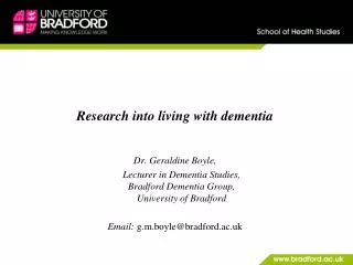 Research into living with dementia Dr. Geraldine Boyle,