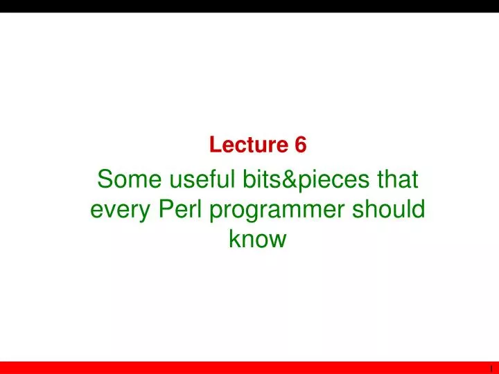 lecture 6 some useful bits pieces that every perl programmer should know