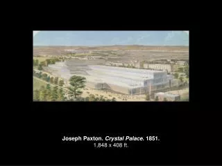 Joseph Paxton. Crystal Palace . 1851. 1,848 x 408 ft.