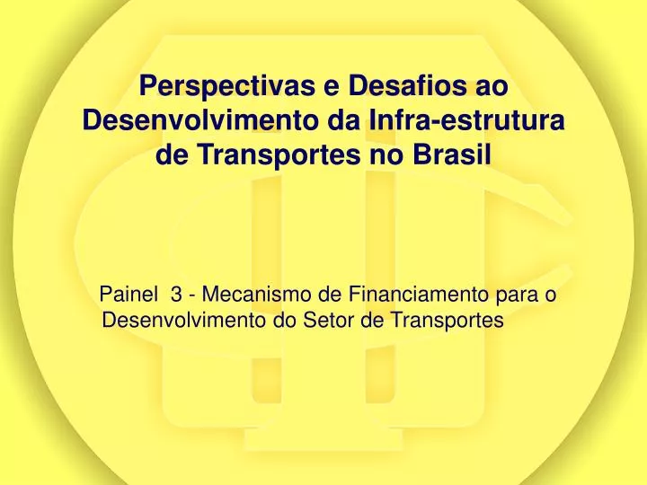 perspectivas e desafios ao desenvolvimento da infra estrutura de transportes no brasil