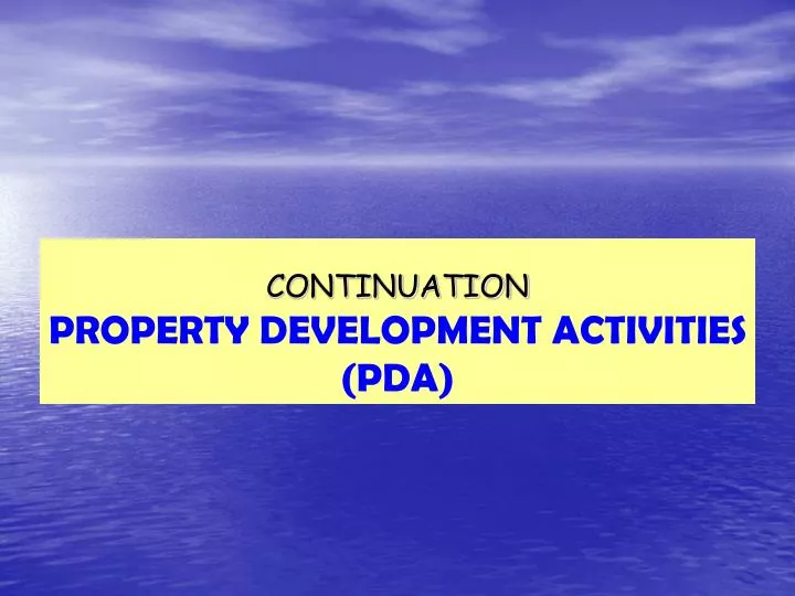continuation property development activities pda