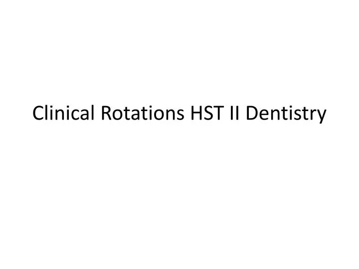 clinical rotations hst ii dentistry