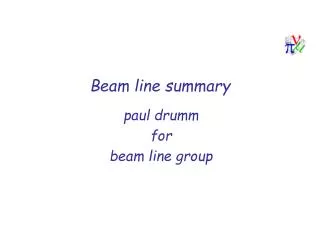 Beam line summary