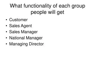 W hat functionality of each group people will get