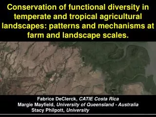 Fabrice DeClerck, CATIE Costa Rica Margie Mayfield, University of Queensland - Australia