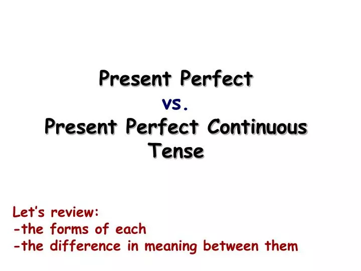 present perfect vs present perfect continuous tense